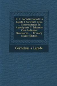 R. P. Cornelii Cornelii a Lapide E Societate Jesu, ... Commentarius in Apocalypsin S. Iohannis