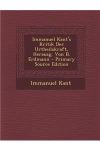 Immanuel Kant's Kritik Der Urtheilskraft, Herausg. Von B. Erdmann