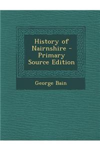 History of Nairnshire - Primary Source Edition