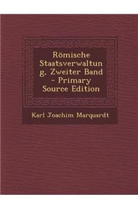 Romische Staatsverwaltung, Zweiter Band - Primary Source Edition