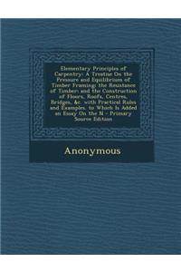 Elementary Principles of Carpentry: A Treatise on the Pressure and Equilibrium of Timber Framing; The Resistance of Timber; And the Construction of FL