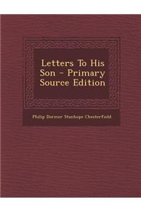 Letters to His Son - Primary Source Edition