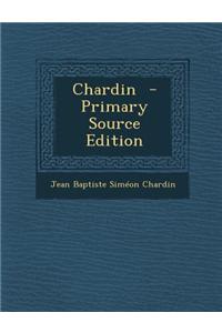 Chardin - Primary Source Edition