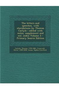 The Letters and Speeches, with Elucidations by Thomas Carlyle: Edited with Notes, Supplement and Enl. Index Volume 3 - Primary Source Edition