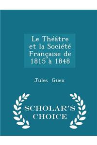 Le Théâtre Et La Société Française de 1815 À 1848 - Scholar's Choice Edition