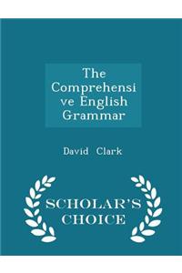 The Comprehensive English Grammar - Scholar's Choice Edition