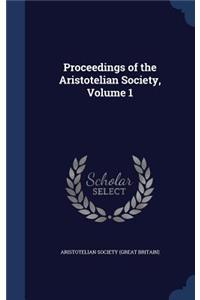 Proceedings of the Aristotelian Society, Volume 1