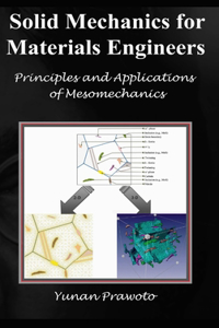 SOLID MECHANICS FOR MATERIALS ENGINEERS -- Principles and Applications of Mesomechanics