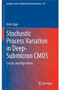 Stochastic Process Variation in Deep-Submicron CMOS: Circuits and Algorithms