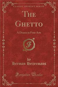 The Ghetto: A Drama in Four Acts (Classic Reprint)