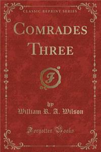 Comrades Three (Classic Reprint)