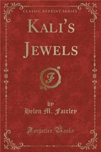 Kali's Jewels (Classic Reprint)