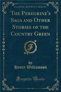 The Peregrine's Saga and Other Stories of the Country Green (Classic Reprint)