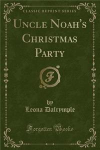 Uncle Noah's Christmas Party (Classic Reprint)