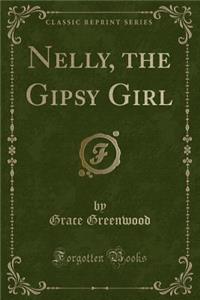 Nelly, the Gipsy Girl (Classic Reprint)