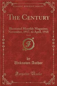 The Century, Vol. 95: Illustrated Monthly Magazine; November, 1917, to April, 1918 (Classic Reprint)