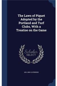 The Laws of Piquet Adopted by the Portland and Turf Clubs, With a Treatise on the Game
