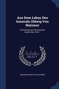 Aus Dem Leben Des Generals Oldwig Von Natzmer