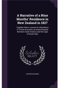 Narrative of a Nine Months' Residence in New Zealand in 1827: Together With a Journal of a Residence in Tristan D'acunha, an Island Situated Between South America and the Cape of Good Hope