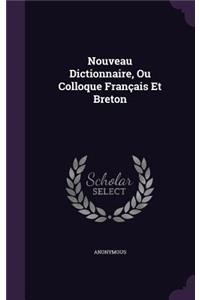Nouveau Dictionnaire, Ou Colloque Francais Et Breton