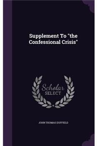 Supplement to the Confessional Crisis