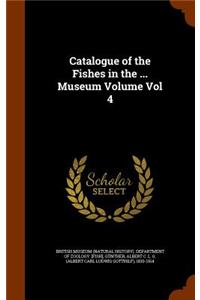 Catalogue of the Fishes in the ... Museum Volume Vol 4