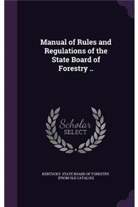 Manual of Rules and Regulations of the State Board of Forestry ..