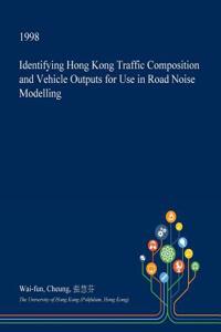 Identifying Hong Kong Traffic Composition and Vehicle Outputs for Use in Road Noise Modelling