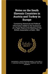 Notes on the South Slavonic Countries in Austria and Turkey in Europe