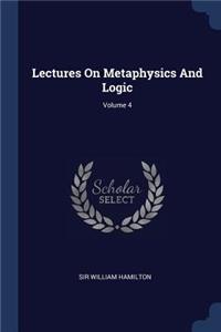 Lectures On Metaphysics And Logic; Volume 4