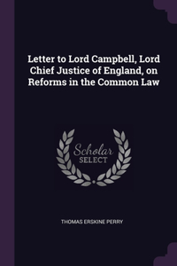 Letter to Lord Campbell, Lord Chief Justice of England, on Reforms in the Common Law