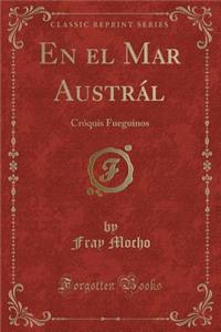 En El Mar Austrï¿½l: Crï¿½quis Fueguinos (Classic Reprint)