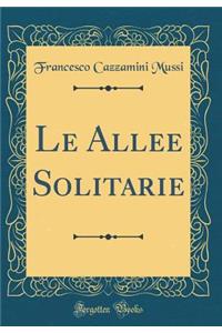 Le Allee Solitarie (Classic Reprint)
