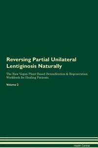 Reversing Partial Unilateral Lentiginosis Naturally the Raw Vegan Plant-Based Detoxification & Regeneration Workbook for Healing Patients. Volume 2