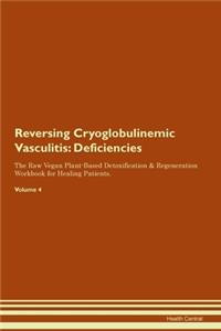 Reversing Cryoglobulinemic Vasculitis: Deficiencies The Raw Vegan Plant-Based Detoxification & Regeneration Workbook for Healing Patients. Volume 4