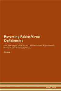 Reversing Rabies Virus: Deficiencies The Raw Vegan Plant-Based Detoxification & Regeneration Workbook for Healing Patients.Volume 4