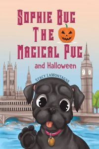 Sophie Bug the Magical Pug and Halloween