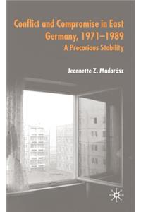 Conflict and Compromise in East Germany, 1971-1989