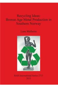 Recycling Ideas: Bronze Age Metal Production in Southern Norway