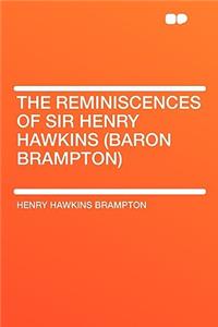 The Reminiscences of Sir Henry Hawkins (Baron Brampton)