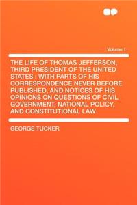 The Life of Thomas Jefferson, Third President of the United States