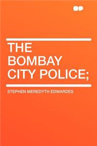 The Bombay City Police;