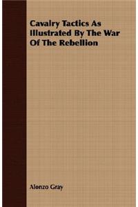 Cavalry Tactics As Illustrated By The War Of The Rebellion