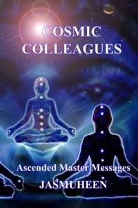 Cosmic Colleagues - Ascended Master Messages