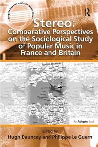 Stereo: Comparative Perspectives on the Sociological Study of Popular Music in France and Britain