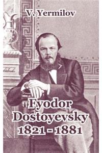 Fyodor Dostoyevsky 1821-1881