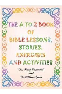 A to Z Book of Bible Lessons, Stories, Exercises and Activities