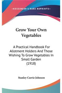 Grow Your Own Vegetables