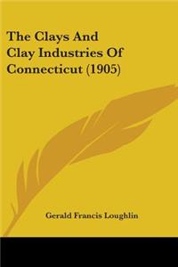 Clays And Clay Industries Of Connecticut (1905)