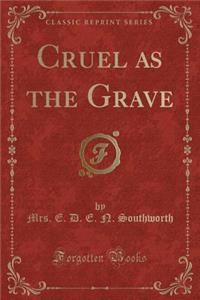 Cruel as the Grave (Classic Reprint)
